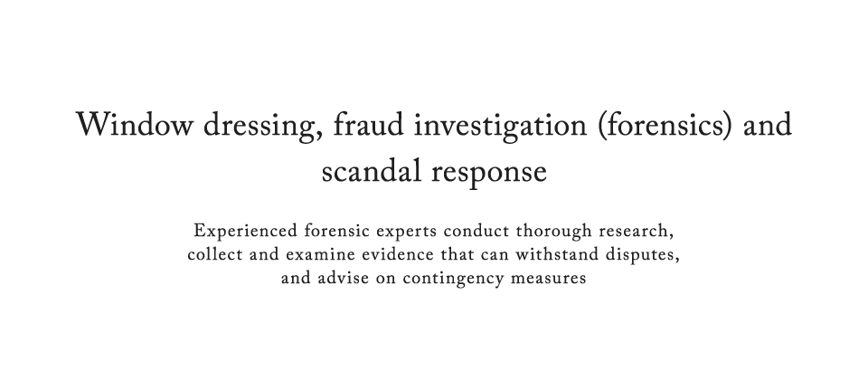 Window dressing, fraud investigation (forensics) and scandal response